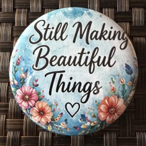 Still Making Beautiful Things