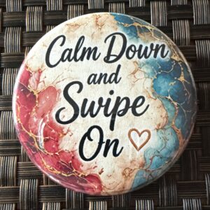 Calm Down and Swipe On