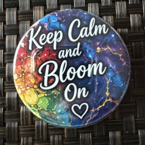 Keep Calm and Bloom On